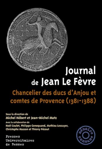 Beispielbild fr Journal de Jean Le Fvre: Chancelier des ducs d'Anjou et comtes de Provence (1381-1388) zum Verkauf von Gallix