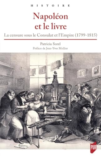Beispielbild fr Napolon et le livre: La censure sous le Consulat et l'Empire (1799-1815) (Histoire) zum Verkauf von Revaluation Books