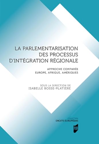 Beispielbild fr La parlementarisation des processus d'intgration rgionale: Approche compare Europe, Afrique, Amriques zum Verkauf von Gallix