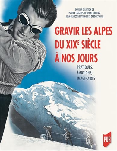 Imagen de archivo de Gravir les Alpes du XIXe sicle  nos jours: Pratiques, motions, imaginaires a la venta por Gallix