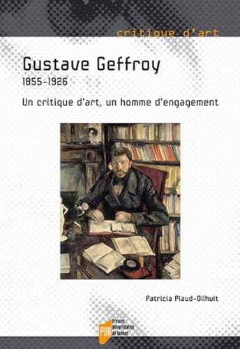 Stock image for Gustave Geffroy: 1855-1926. Un critique d'art, un homme d'engagement for sale by Gallix
