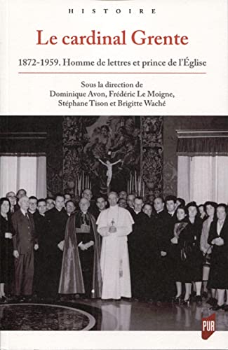 Beispielbild fr Le cardinal Grente: 1872-1959. Homme de lettres et prince de l'glise zum Verkauf von Gallix