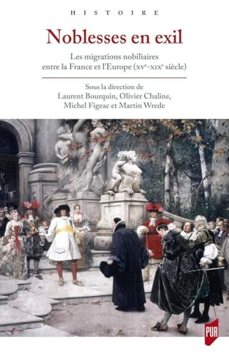 Beispielbild fr Noblesses en exil: Les migrations nobiliaires entre la France et l'Europe (XVe-XIXe sicle) zum Verkauf von Gallix