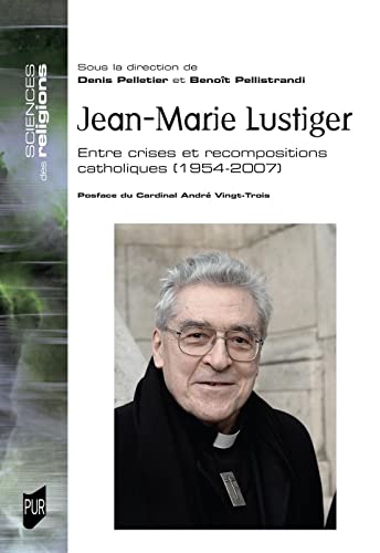 Stock image for Jean-Marie Lustiger: Entre crises et recompositions catholiques. 1954-2007 for sale by Gallix