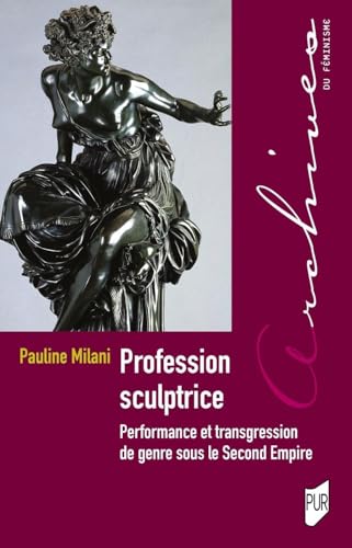 Beispielbild fr Profession sculptrice: Performance et transgression de genre sous le Second Empire zum Verkauf von Gallix