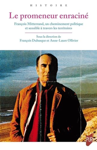 Beispielbild fr Le promeneur enracin: Franois Mitterrand, un cheminement politique et sensible  travers les territoires zum Verkauf von Gallix