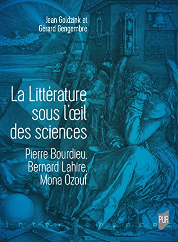Beispielbild fr La Littrature sous l'oeil des sciences: Pierre Bourdieu, Bernard Lahire, Mona Ozouf zum Verkauf von Gallix