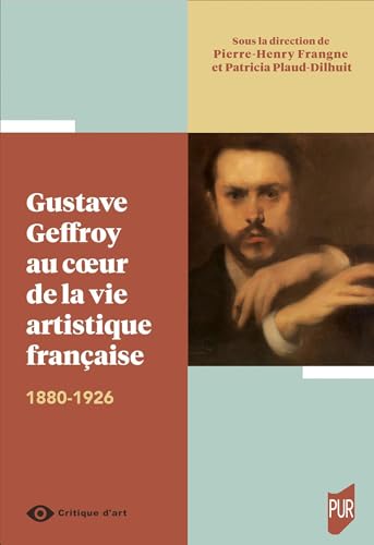 Stock image for Gustave Geffroy au coeur de la vie artistique franaise: 1880-1926 for sale by Gallix