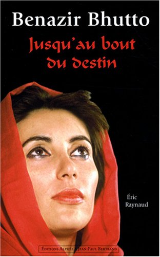 Beispielbild fr Benazir Bhutto : Jusqu'au Bout du Destin zum Verkauf von Better World Books