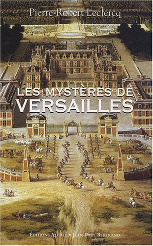 Beispielbild fr Les Myst res de Versailles Leclercq, Pierre-Robert zum Verkauf von LIVREAUTRESORSAS