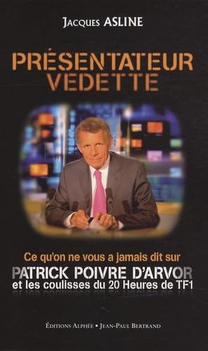 Beispielbild fr Prsentateur Vedette : Ce qu'on ne vous a jamais dit sur Patrick Poivre d'Arvor et les coulisses du 20 heures de TF1 zum Verkauf von Librairie Th  la page