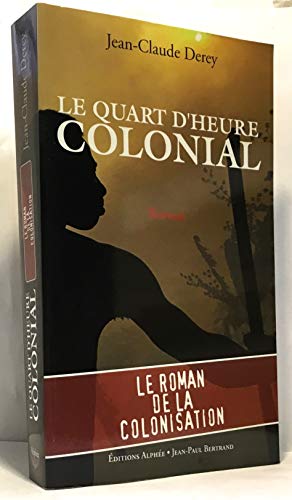 Beispielbild fr Le quart d'heure colonial Derey, Jean-Claude zum Verkauf von LIVREAUTRESORSAS
