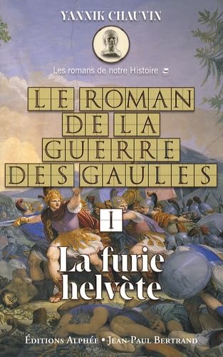 Imagen de archivo de Le Roman De La Guerre Des Gaules. Vol. 1. La Furie Helvte a la venta por RECYCLIVRE