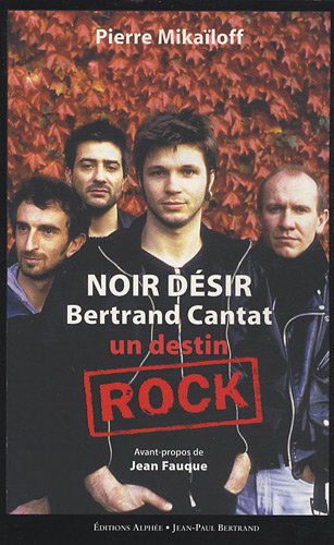 Beispielbild fr Noir Dsir, Bertrand Cantat : Un destin rock zum Verkauf von Ammareal