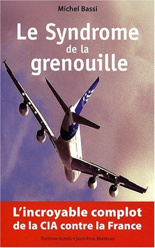 Beispielbild fr Le Syndrome de la Grenouille : l'incroyable complot de la CIA contre la France zum Verkauf von Ammareal