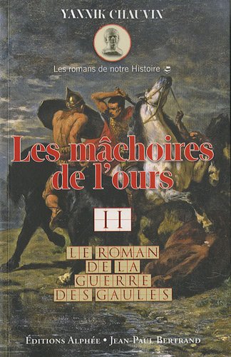 Imagen de archivo de Le Roman De La Guerre Des Gaules. Vol. 2. Les Mchoires De L'ours a la venta por RECYCLIVRE