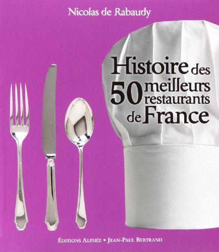 Beispielbild fr Histoire Des 50 Meilleurs Restaurants De France zum Verkauf von RECYCLIVRE