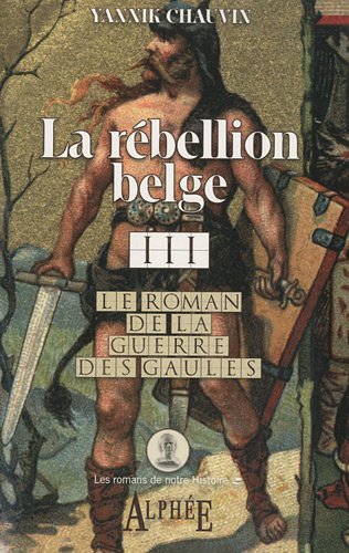 Imagen de archivo de Le roman de la guerre des Gaules, Tome 3 : La rbellion belge a la venta por medimops