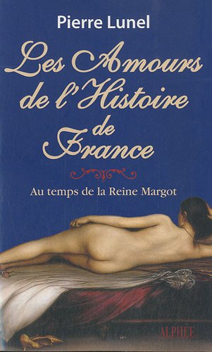 Beispielbild fr Les amours de l'histoire de France : Volume 2, Au temps de la reine Margot zum Verkauf von Ammareal