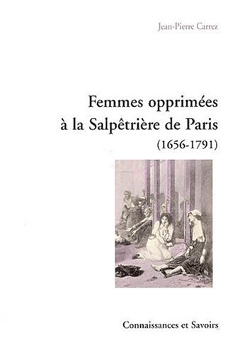 9782753900370: Femmes opprimes  la Salptrire de Paris : 1656-1791