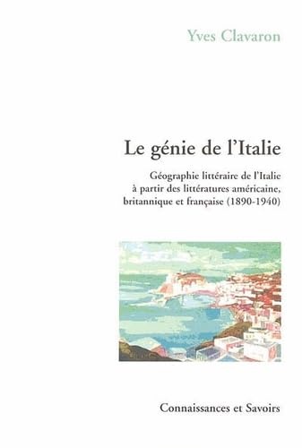 9782753900714: Le gnie de l'Italie: Gographie littraire de l'Italie  partir des littratures amricaine, britannique et franaise (1890-1940)