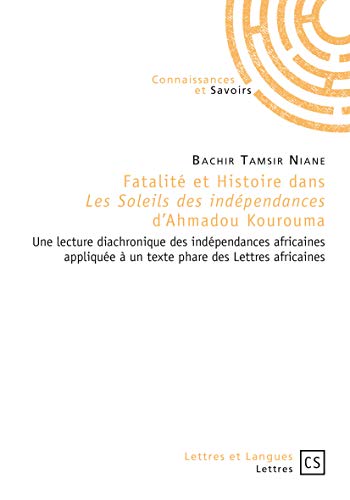 Beispielbild fr Fatalit et histoire dans "Les Soleils des indpendances" d'Ahmadou Kourouma (French Edition) zum Verkauf von Books Unplugged