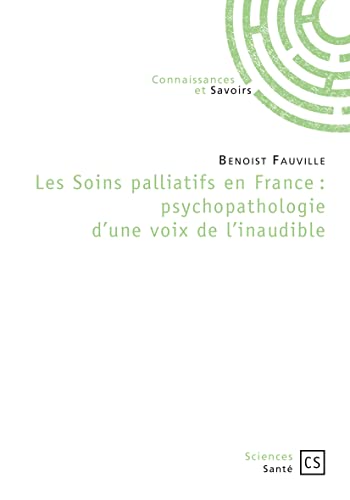 Beispielbild fr Les Soins palliatifs en France : psychopathologie d'une voix de l'inaudible [Broch] Fauville, Benoist zum Verkauf von BIBLIO-NET