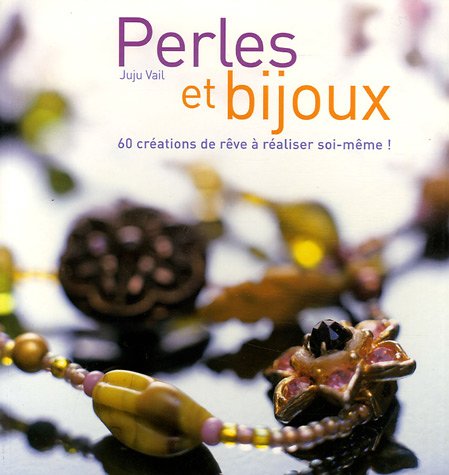 Beispielbild fr Perles et bijoux : 60 crations de rve  raliser soi-mme zum Verkauf von Ammareal