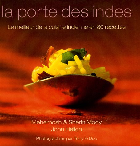 Stock image for La porte des Indes : Le meilleur de la cuisine indienne en 80 recettes for sale by Ammareal