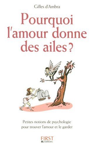 Stock image for Pourquoi l'amour donne des ailes ? Petites notions de psychologie pour trouver l'amour et le garder for sale by Ammareal