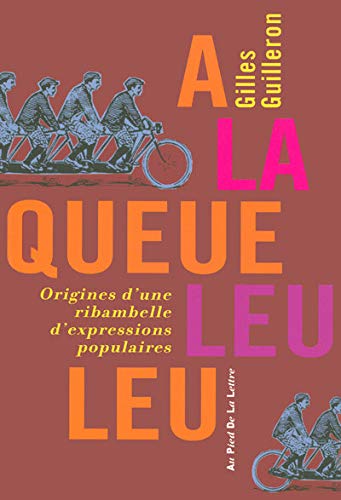 Stock image for A la queue leu leu - Origines d'une ribambelle d'expressions populaires for sale by WorldofBooks