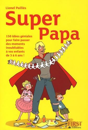 Imagen de archivo de Super Papa : 150 Ides gniales au fil des saisons pour faire d'un journe banale un moment inoubliable avec ses enfants a la venta por medimops