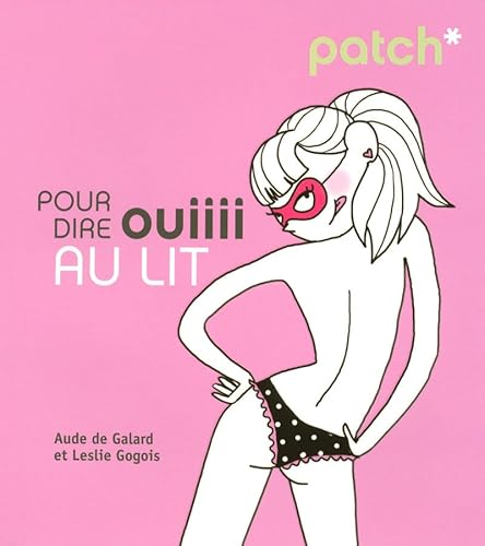 Imagen de archivo de PATCH POUR DIRE OUIIII AU LIT Aude de Galard; Leslie Gogois and P n lope Bagieu a la venta por LIVREAUTRESORSAS