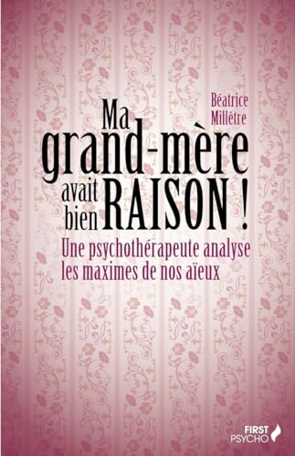 Beispielbild fr Ma grand-mre avait bien raison ! Une psychothrapeute analyse les maximes de nos aeux zum Verkauf von Ammareal