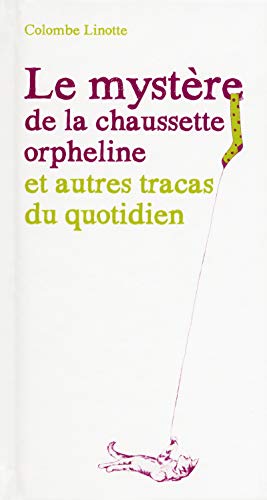 Beispielbild fr Le mystre de la chaussette orpheline et autres tracas du quotidien zum Verkauf von Ammareal