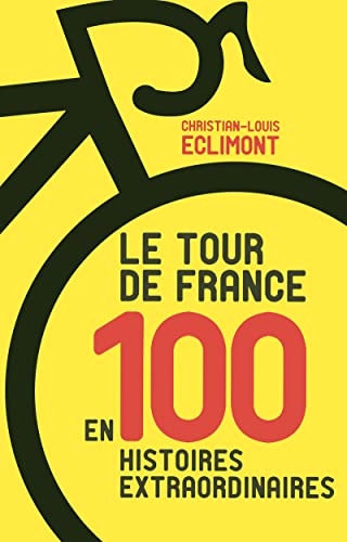 Imagen de archivo de Le Tour de France en 100 Histoires Extraordinaires a la venta por Ammareal