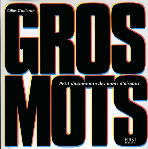 9782754052504: GROS MOTS - PETIT DICTIONNAIRE DES NOMS D'OISEAUX