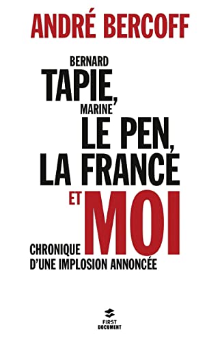 Beispielbild fr Bernard Tapie, Marine Le Pen, la France et moi : Chronique d'une implosion annonce zum Verkauf von Ammareal