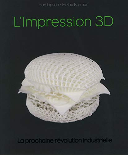 Imagen de archivo de Impression 3D, la prochaine rvolution industrielle a la venta por Ammareal
