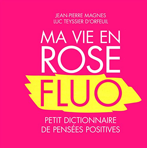 Beispielbild fr Ma Vie En Rose Fluo : Petit Dictionnaire De Penses Positives zum Verkauf von RECYCLIVRE