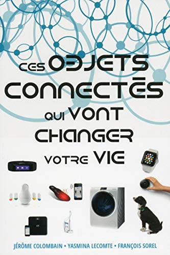 Beispielbild fr Ces Objets connects qui vont changer votre vie zum Verkauf von Ammareal