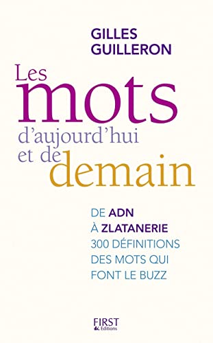 Stock image for Les Mots D'aujourd'hui Et De Demain : De Adn  Zlatanerie : 300 Dfinitions Des Mots Qui Font Le Buz for sale by RECYCLIVRE