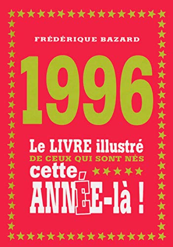 Beispielbild fr 1996 - Le livre illustr de ceux qui sont ns cette anne-l! zum Verkauf von Ammareal