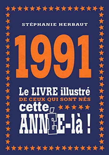 Stock image for 1991 - Le livre illustr de ceux qui sont ns cette anne-l! for sale by Ammareal