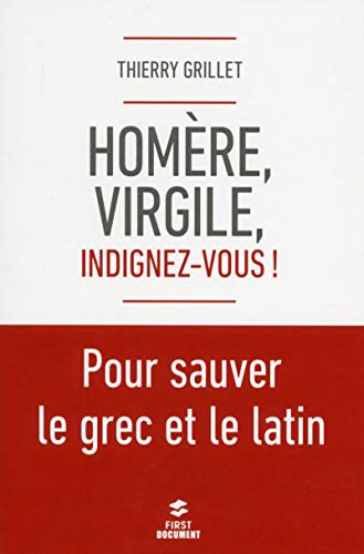 Stock image for Homre, Virgile, Indignez-vous ! : Pour Sauver Le Grec Et Le Latin for sale by RECYCLIVRE