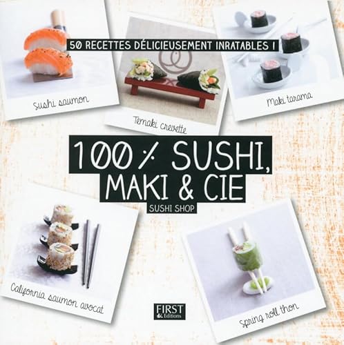 9782754083829: 100% sushi, maki & Cie: 50 recettes dlicieusement inratables !