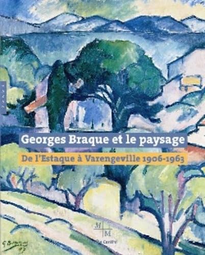 Georges Braque et le paysage. De l'Estaque Ã: Varangeville (1906-1963) (9782754101226) by Collectif