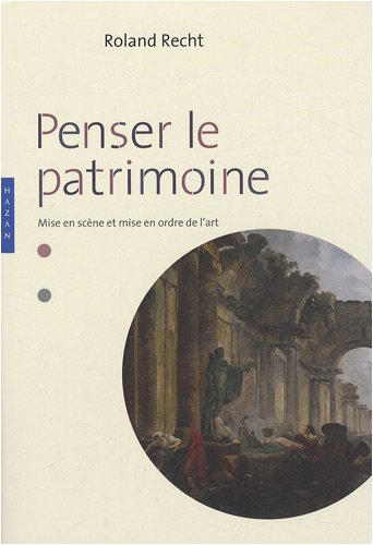 9782754102070: Penser le patrimoine: Mise en scne et mise en ordre de l'art