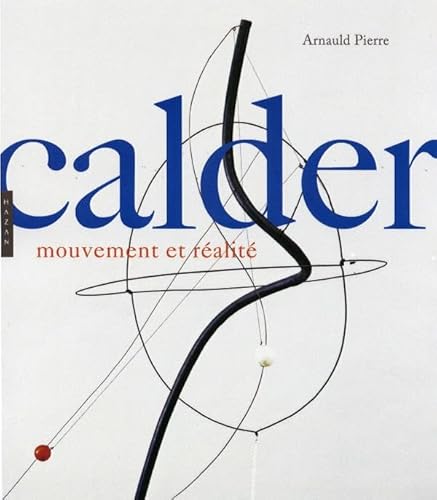 Calder: Mouvement et rÃ©alitÃ© (9782754102261) by Pierre, Arnauld