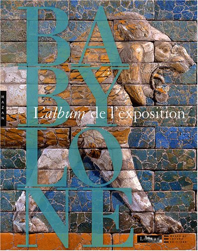 Imagen de archivo de Babylone : L'album de l'exposition a la venta por Ammareal